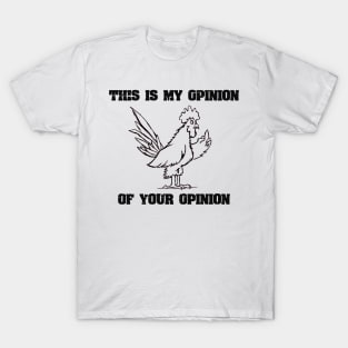 This Is My Opinion Funny Joke Rooster With Attitude T-Shirt